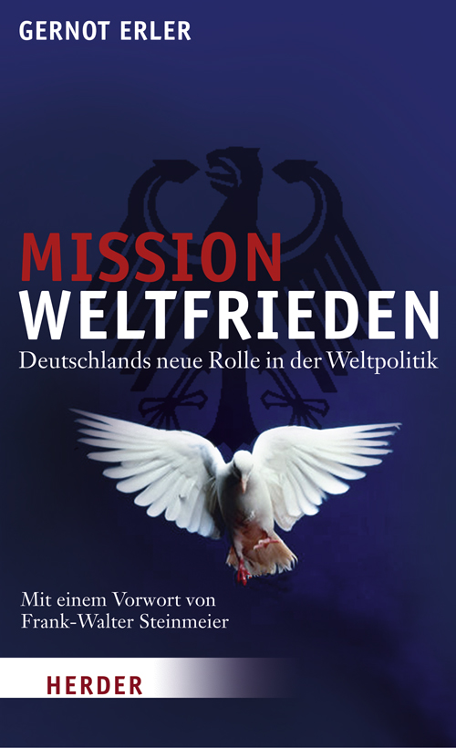 Mission Weltfrieden - Deutschlands neue Rolle in der Weltpolitik